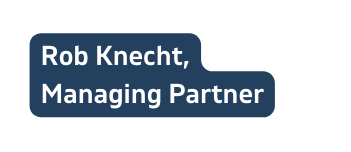 Rob Knecht Managing Partner